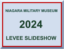 2024  Niagara Military Museum Levee  NIAGARA MILITARY MUSEUM 2024 LEVEE SLIDESHOW